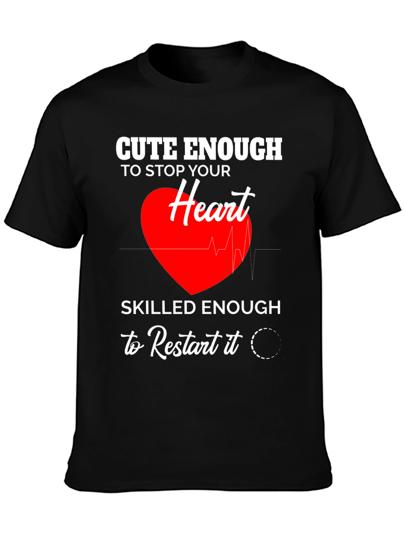 Cute Enough to Stop Your Heart T-Shirt