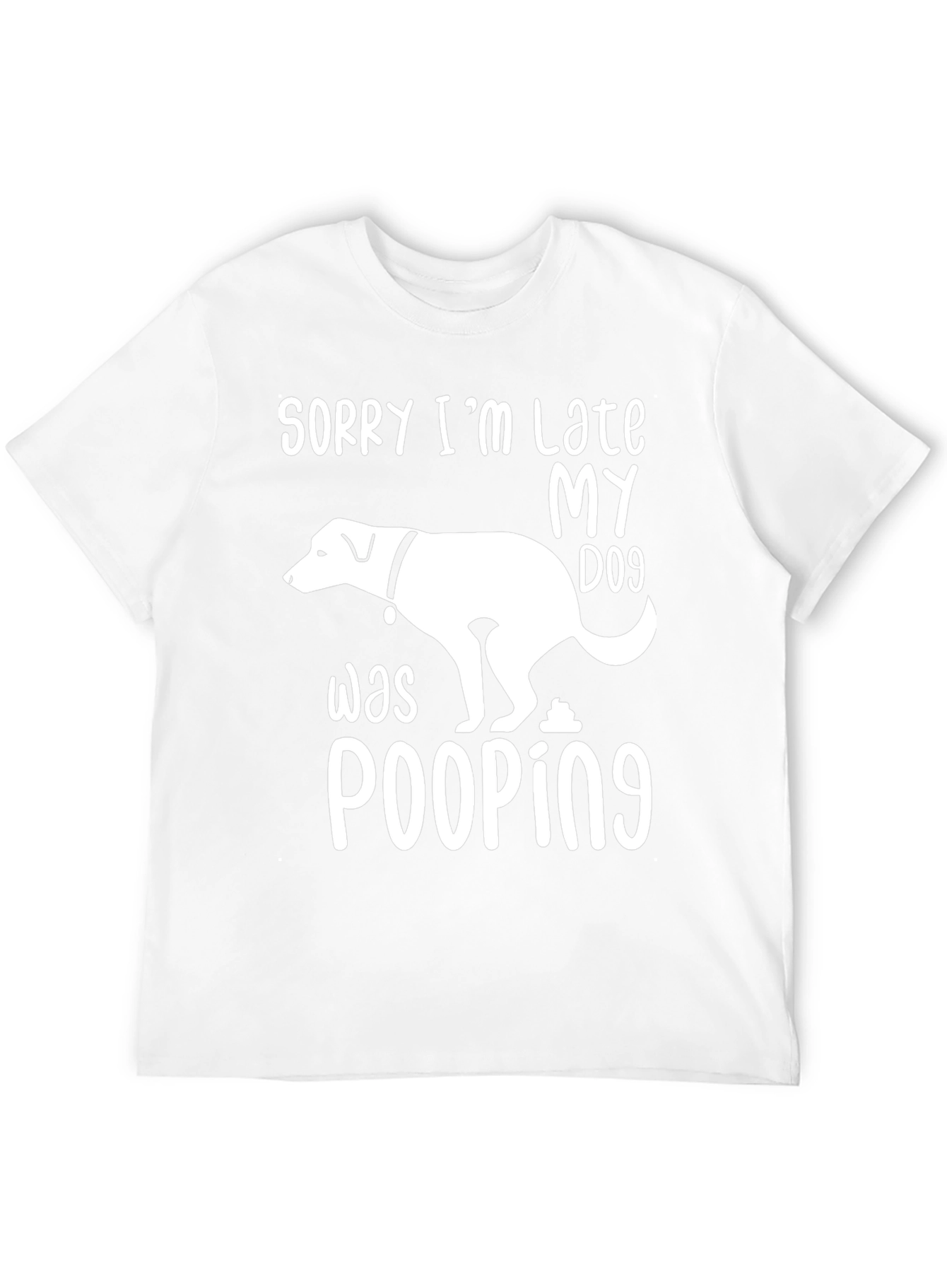 Sorry Im Late My Dog Was Pooping T-Shirt