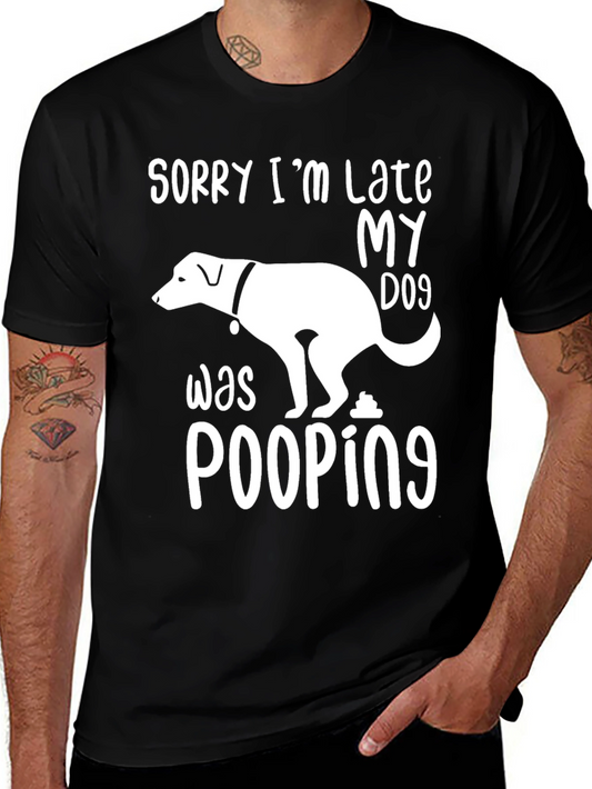 Sorry Im Late My Dog Was Pooping T-Shirt