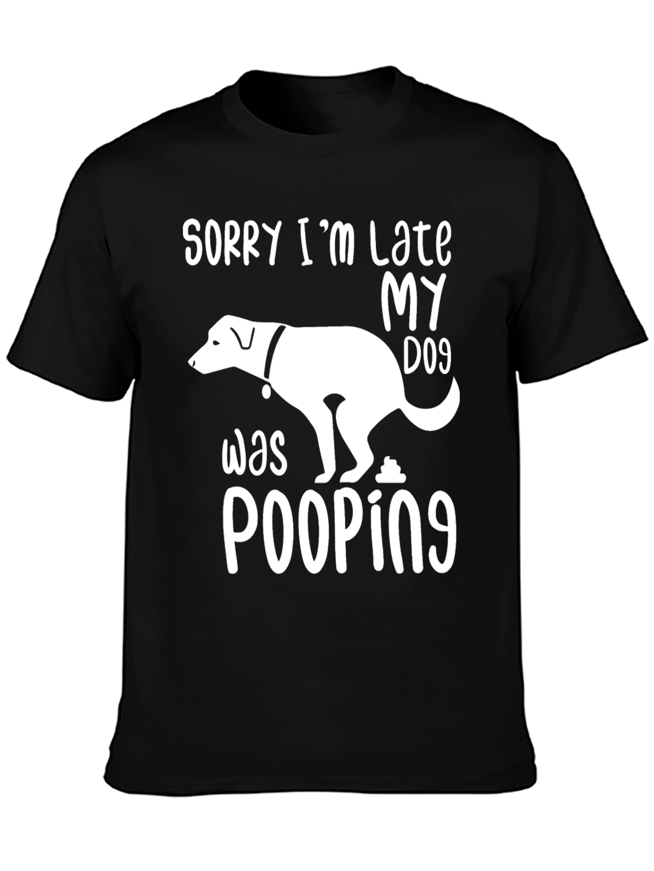 Sorry Im Late My Dog Was Pooping T-Shirt
