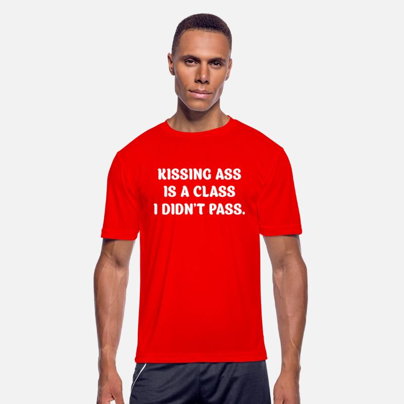 Kissing Ass Is A Class I Didn't Pass.