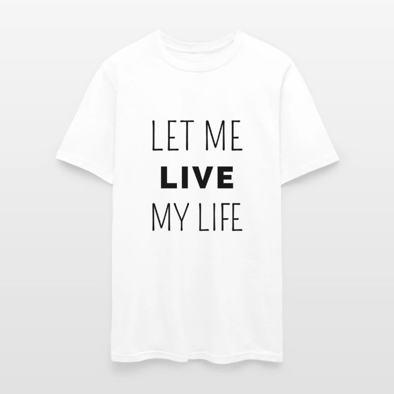 Let me live my life, freedom humor