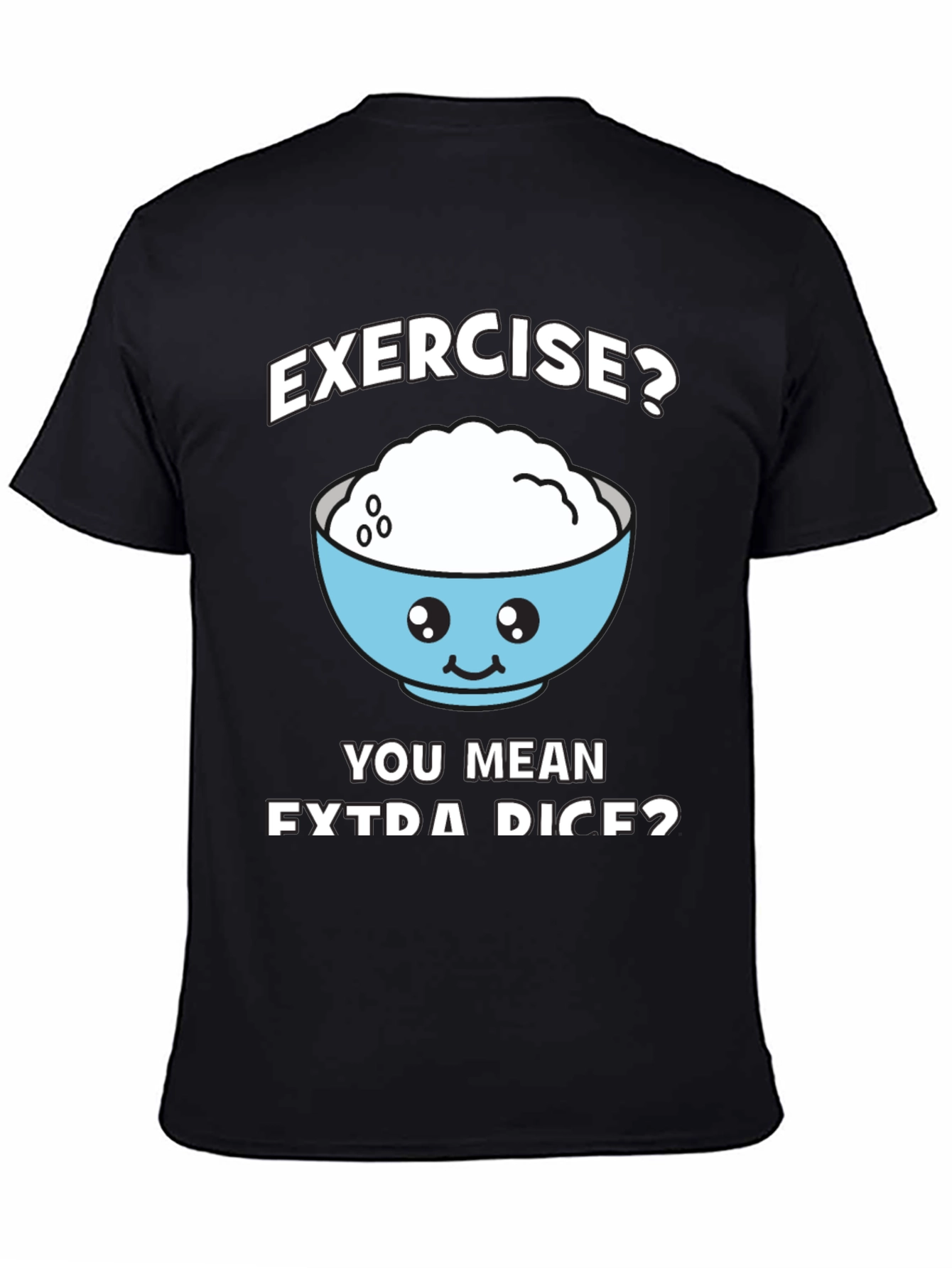 Exercise? Extra Rice? Funny Graphic T-Shirt