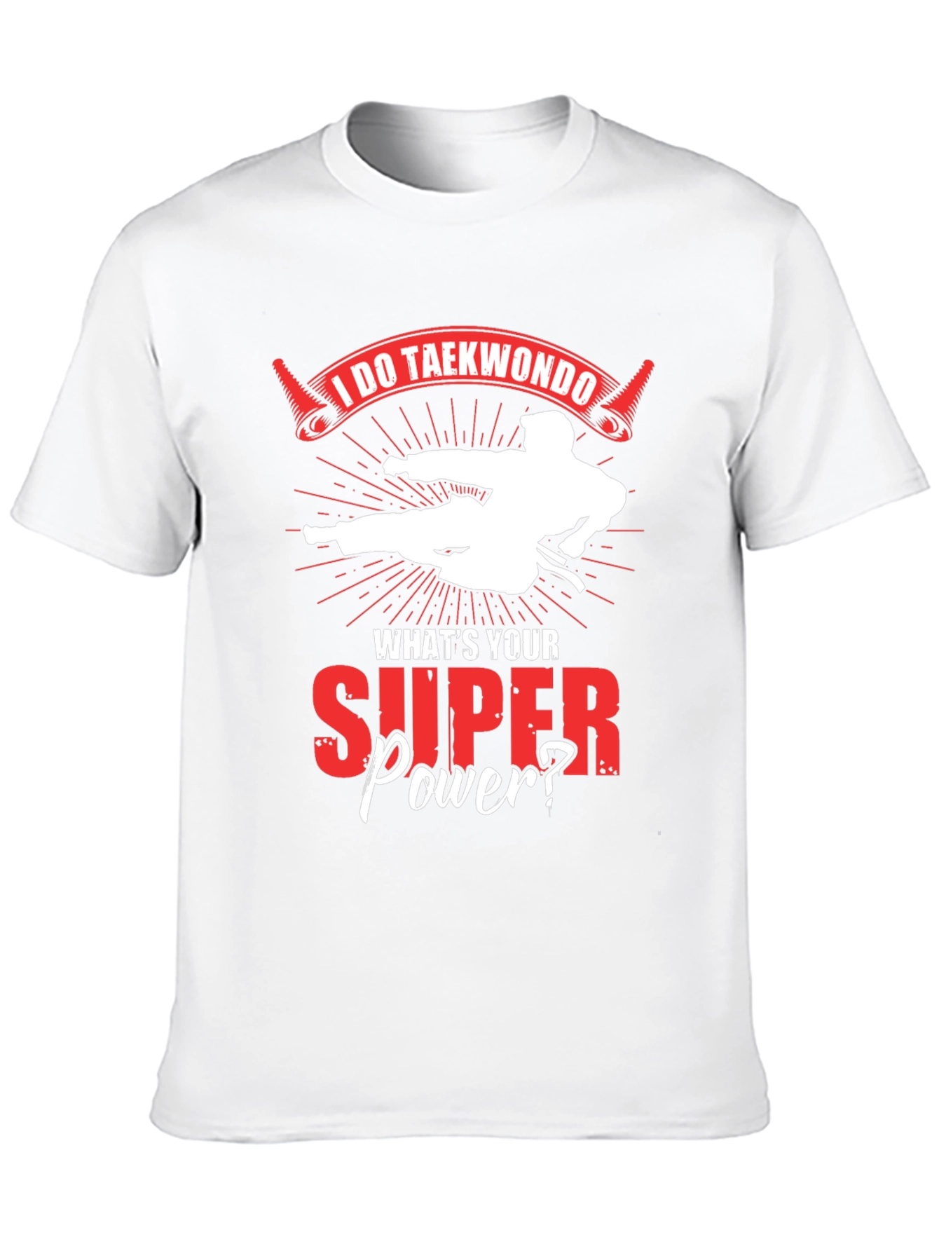 I Do Taekwondo Whats Your Superpower T-Shirt