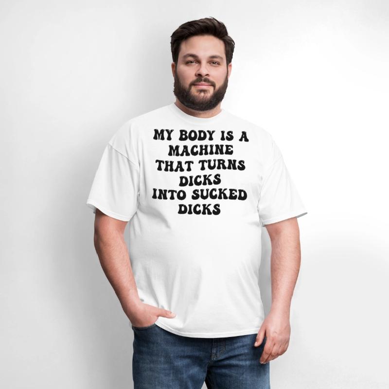 My Body Is A Machine That Turns Dicks Into Sucked