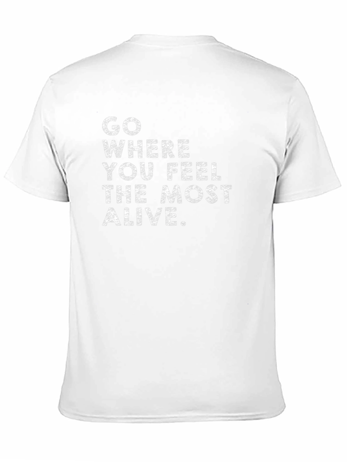 Inspirational Quote T-Shirt - Feel Most Alive