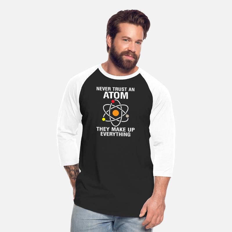 NEVEER TRUST AN ATOM THEY MAKE UP EVERYTHING