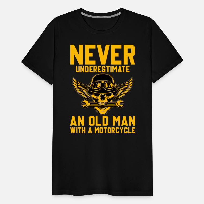 NEVER UNDERESTIMATE AN OLD MAN WITH A MOTORCYCLE