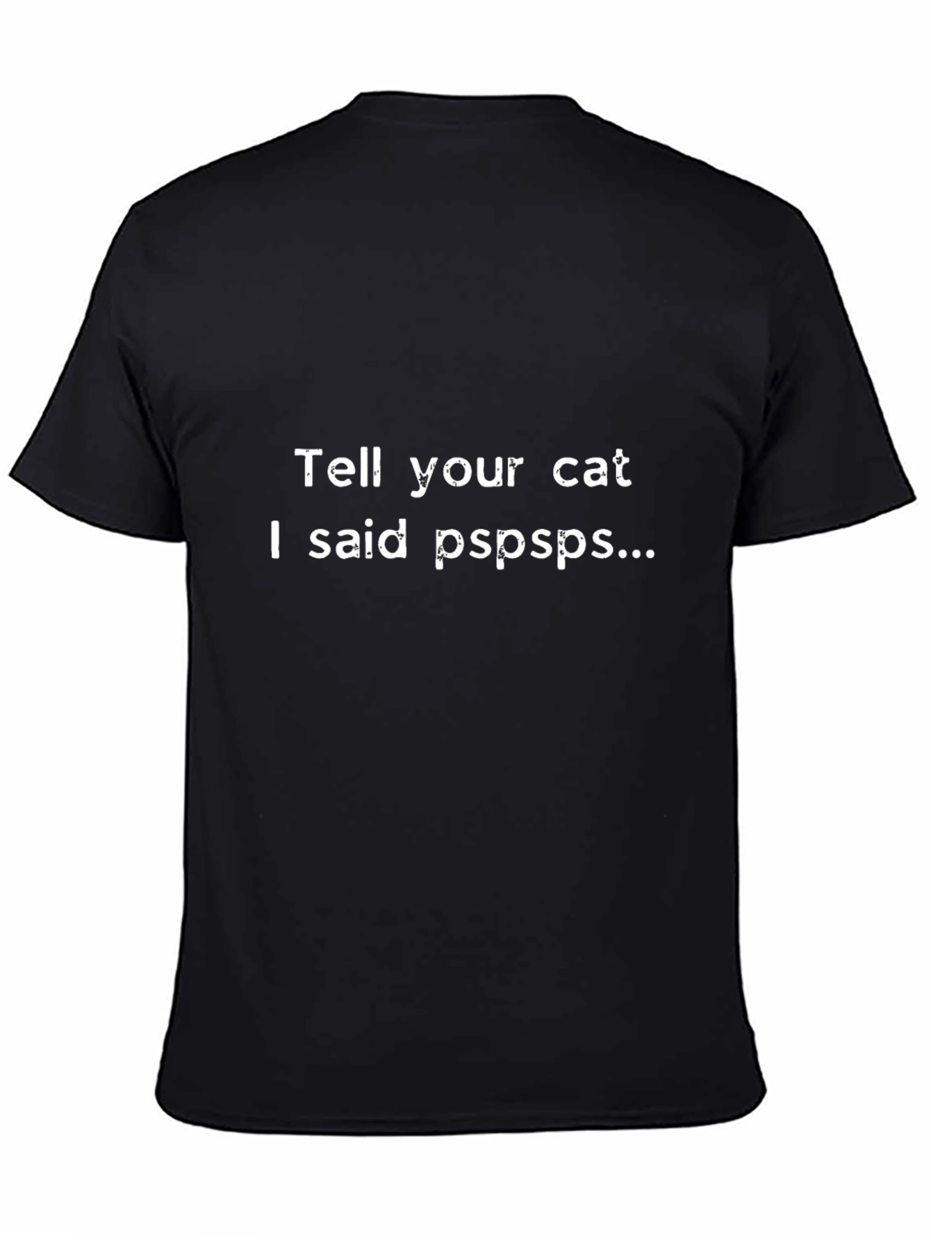 Tell Your Cat I Said Pspsps Black T-Shirt