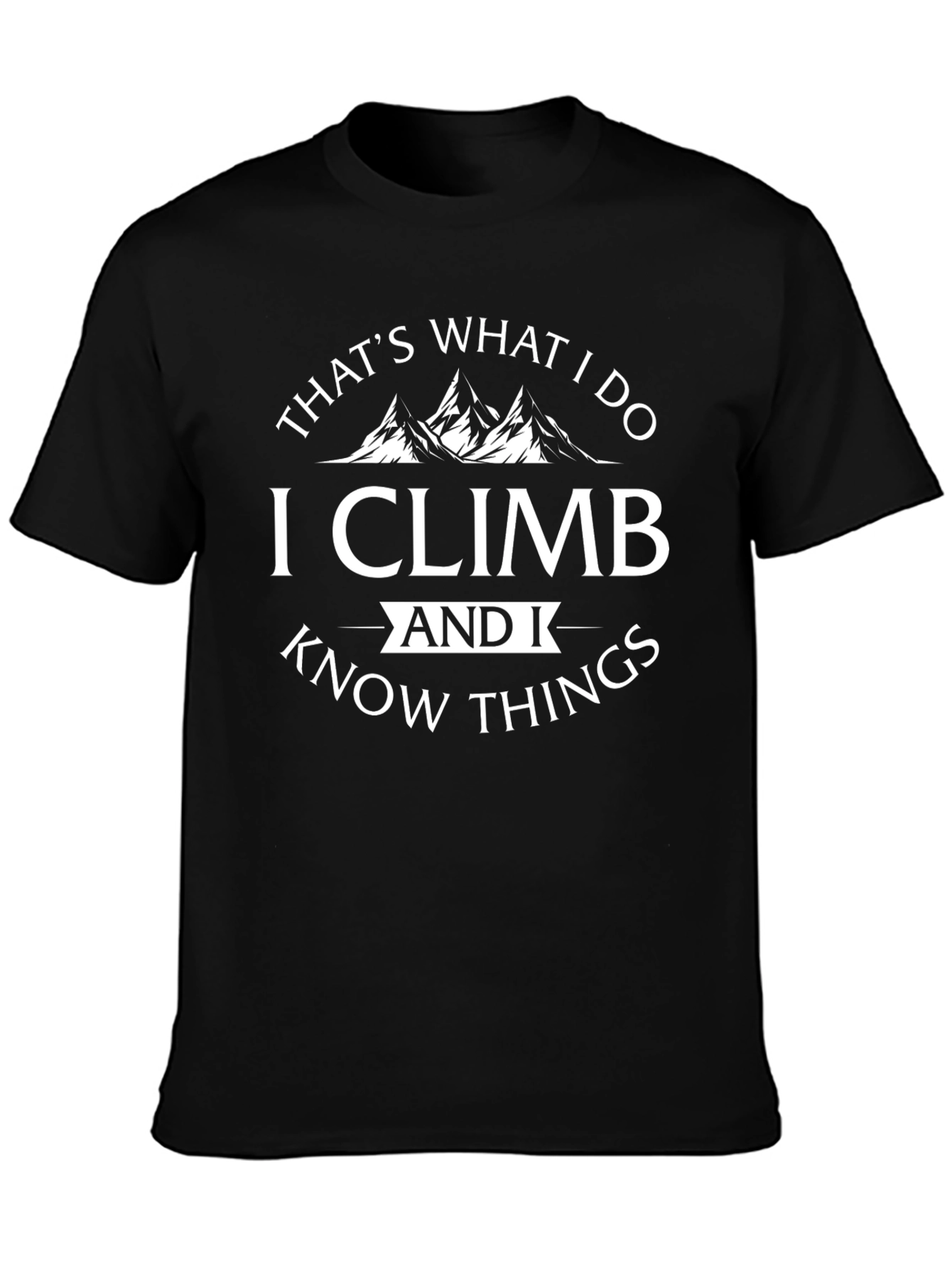 I Climb & Know Things - Black T-Shirt