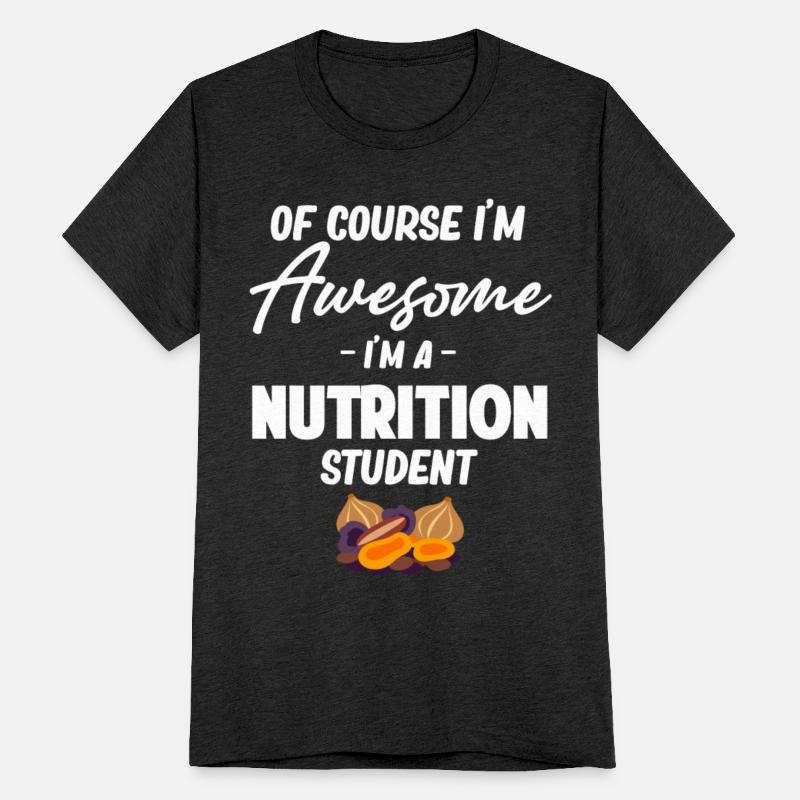 Of Course I'm Awesome I'm A Nutrition Student