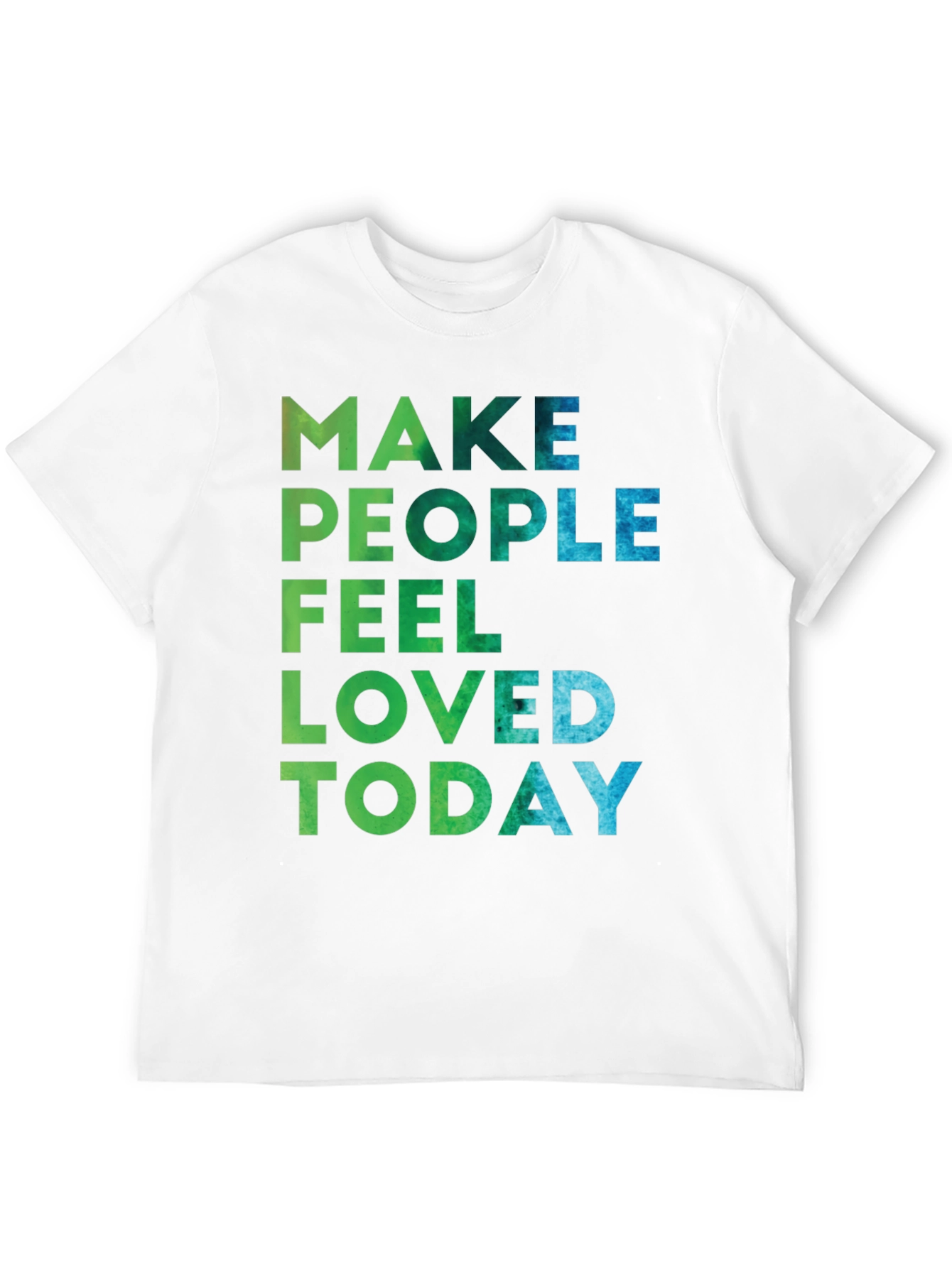 Make People Feel Loved Today Graphic Tee