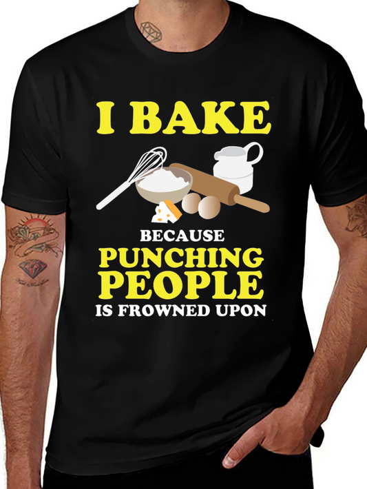 Funny Baking T-Shirt - I Bake Because Punching People Is Frowned Upon