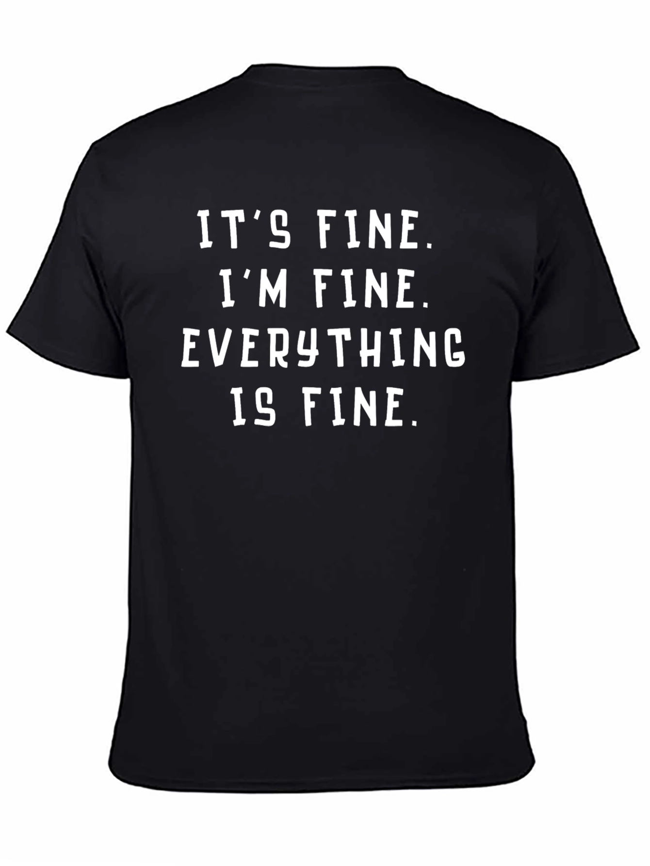Its Fine T-Shirt - Funny Sarcastic Tee