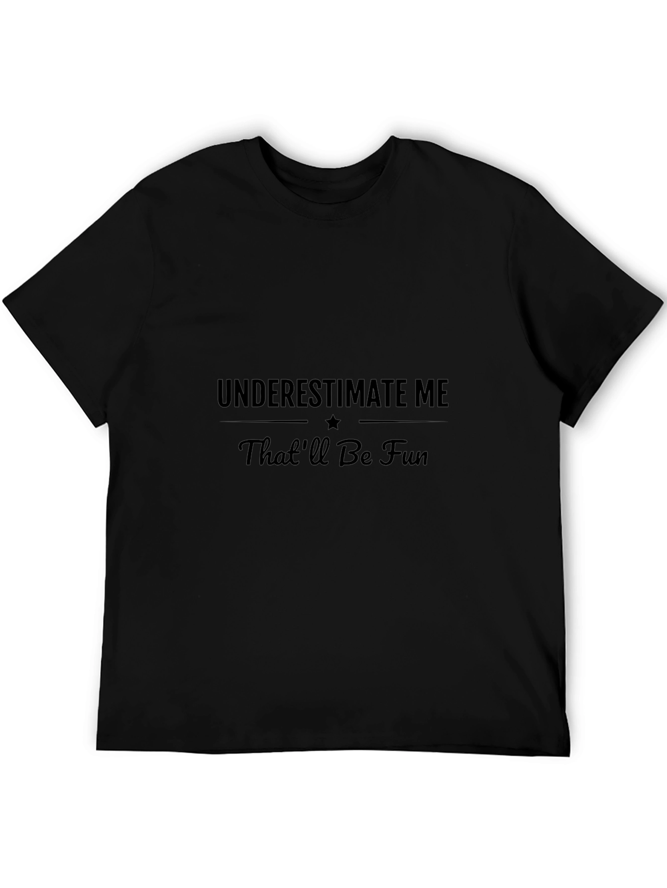 Underestimate Me - Sarcastic Graphic T-Shirt