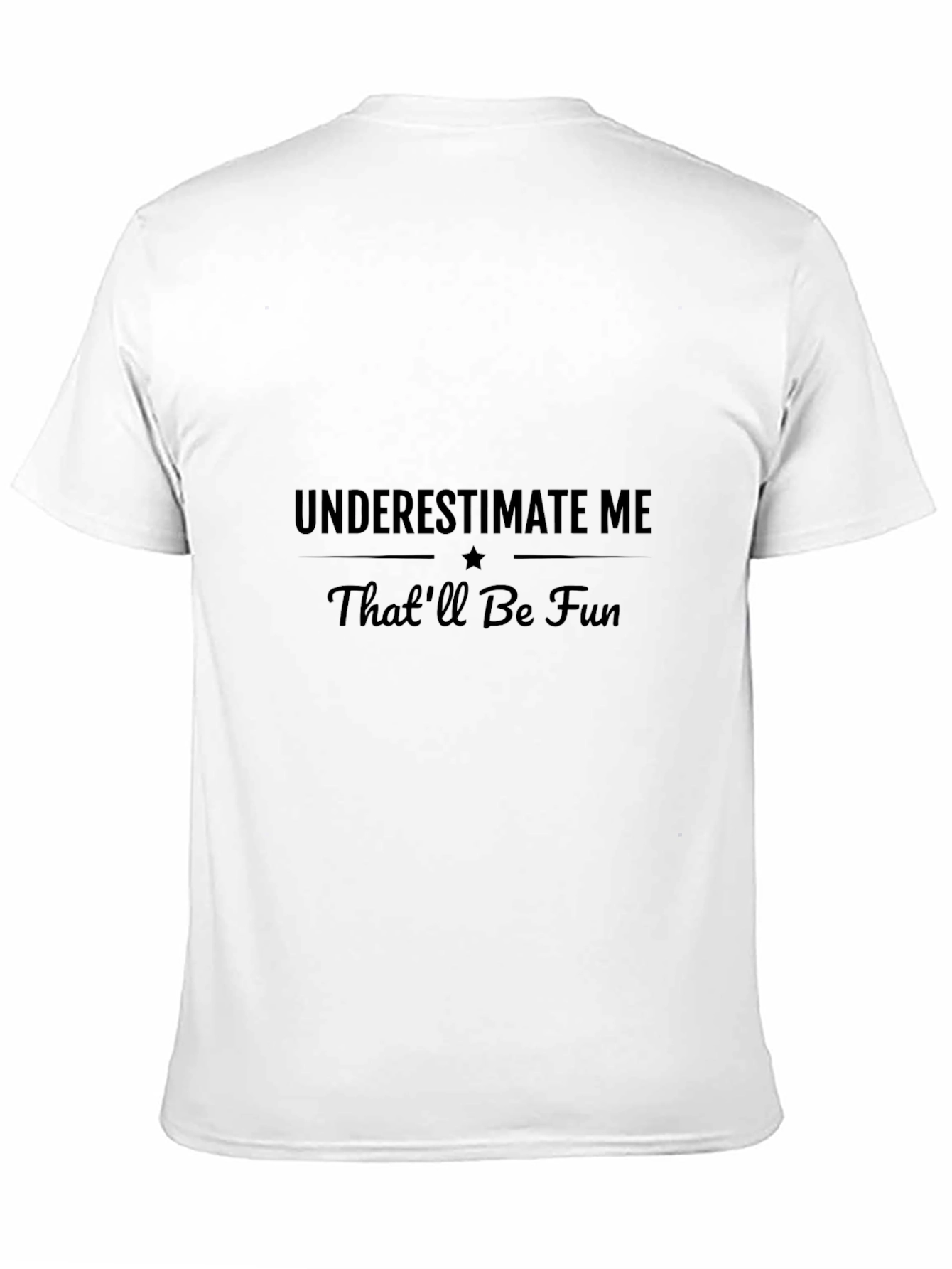 Underestimate Me - Sarcastic Graphic T-Shirt