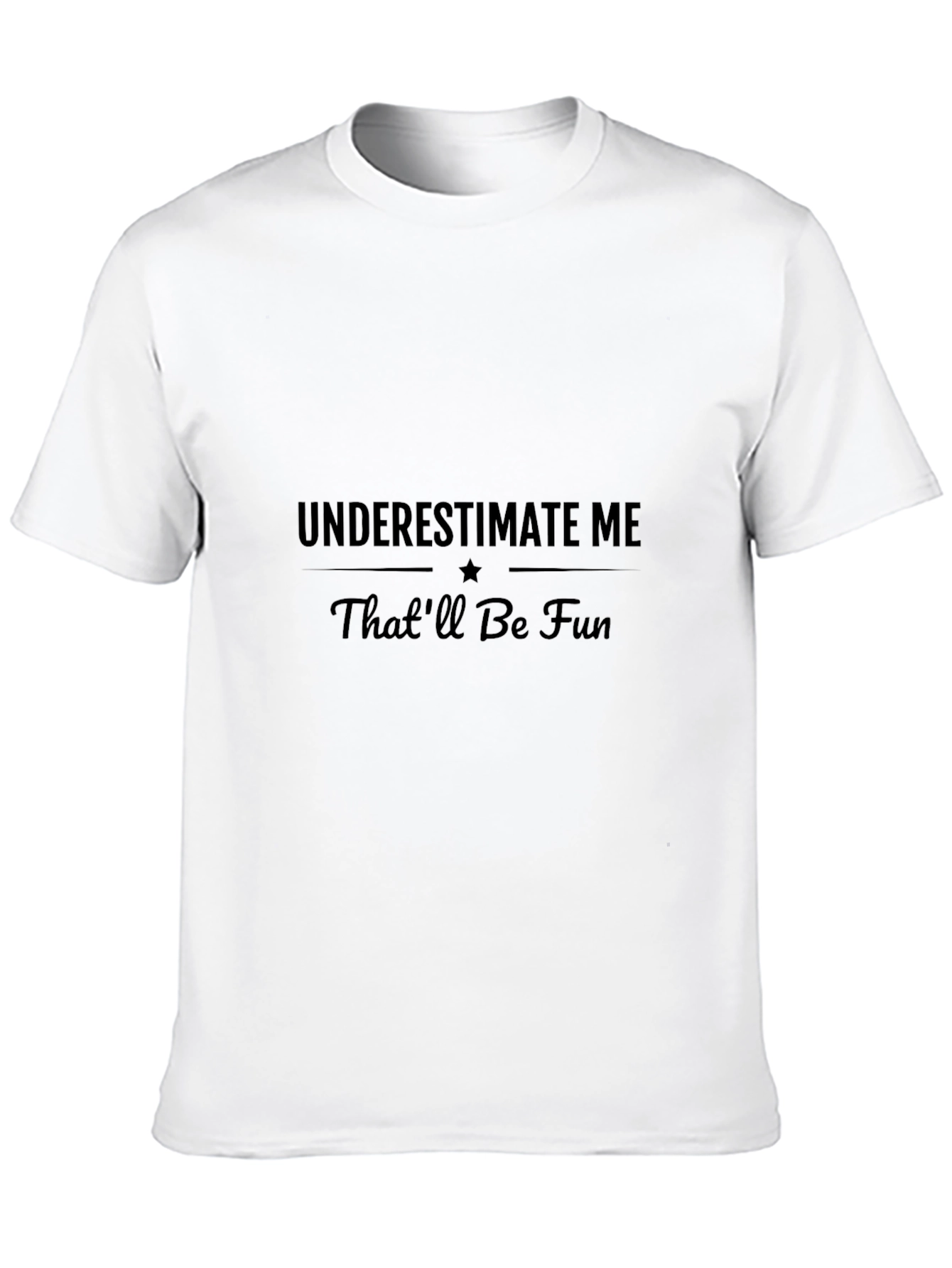 Underestimate Me - Sarcastic Graphic T-Shirt