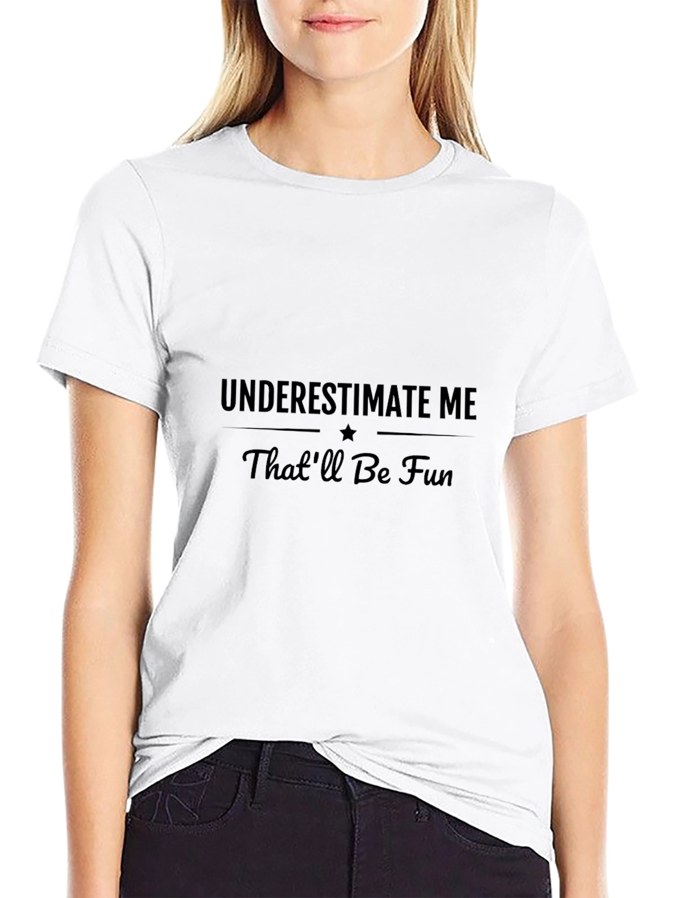 Underestimate Me - Sarcastic Graphic T-Shirt