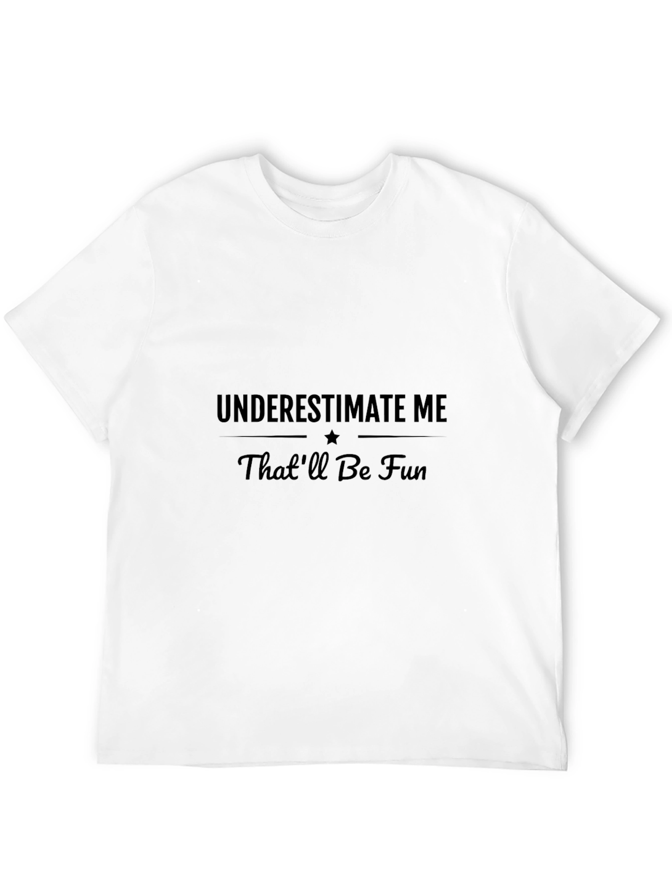 Underestimate Me - Sarcastic Graphic T-Shirt