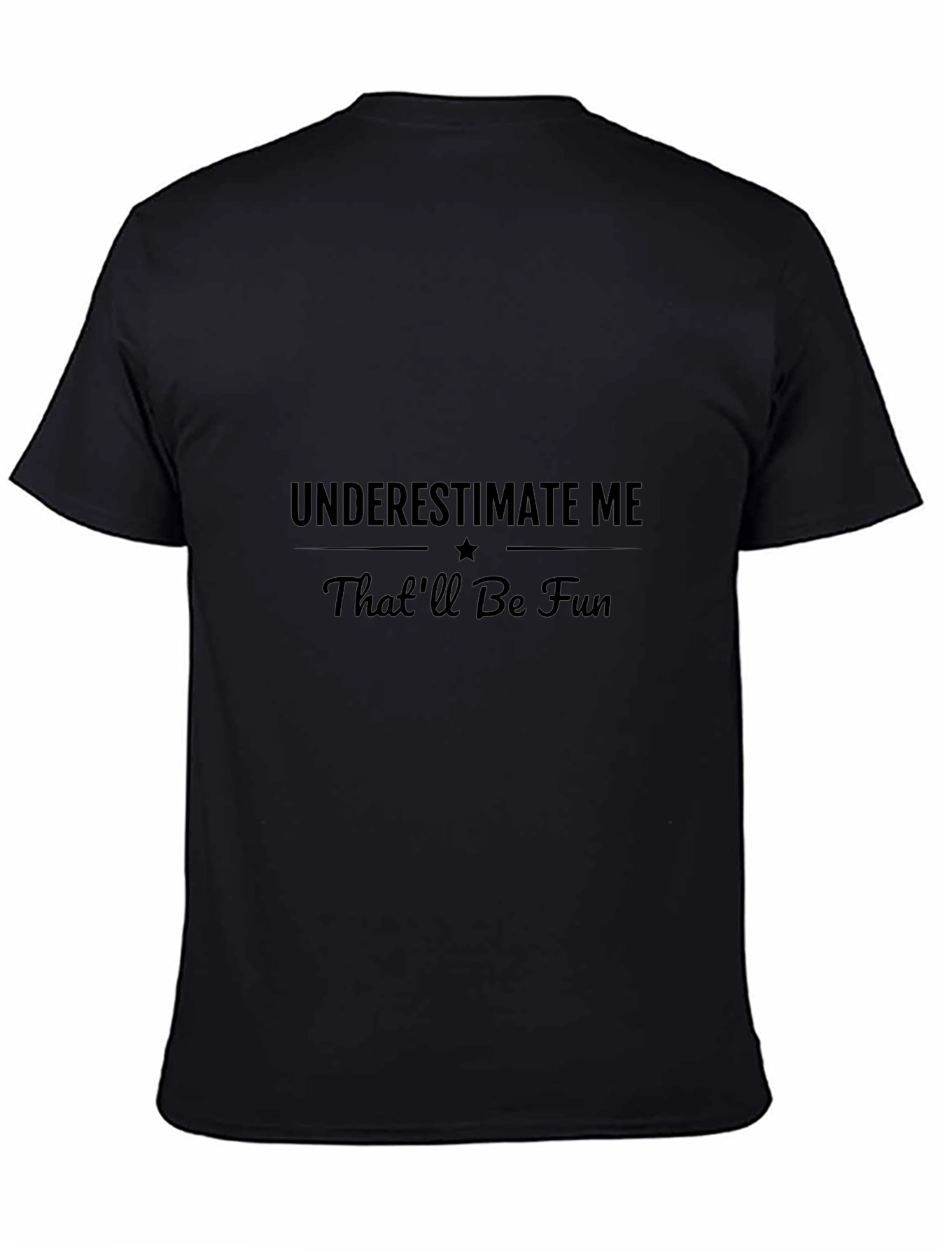 Underestimate Me - Sarcastic Graphic T-Shirt
