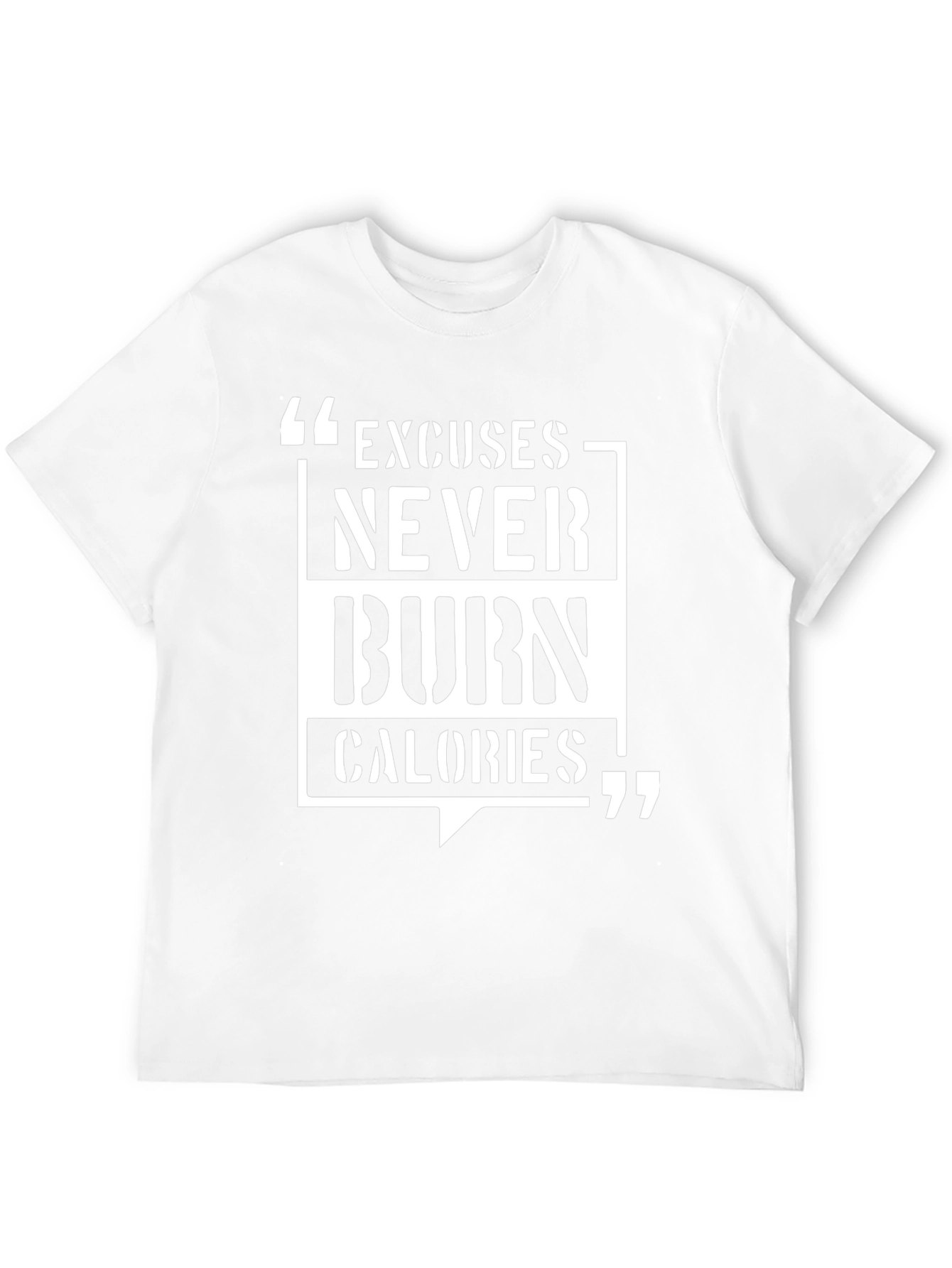 Motivational T-Shirt: Excuses Never Burn Calories