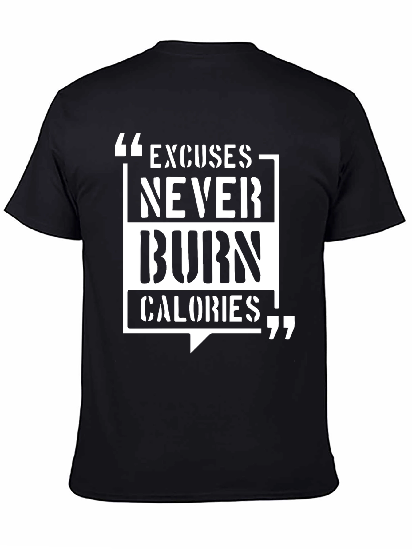 Motivational T-Shirt: Excuses Never Burn Calories