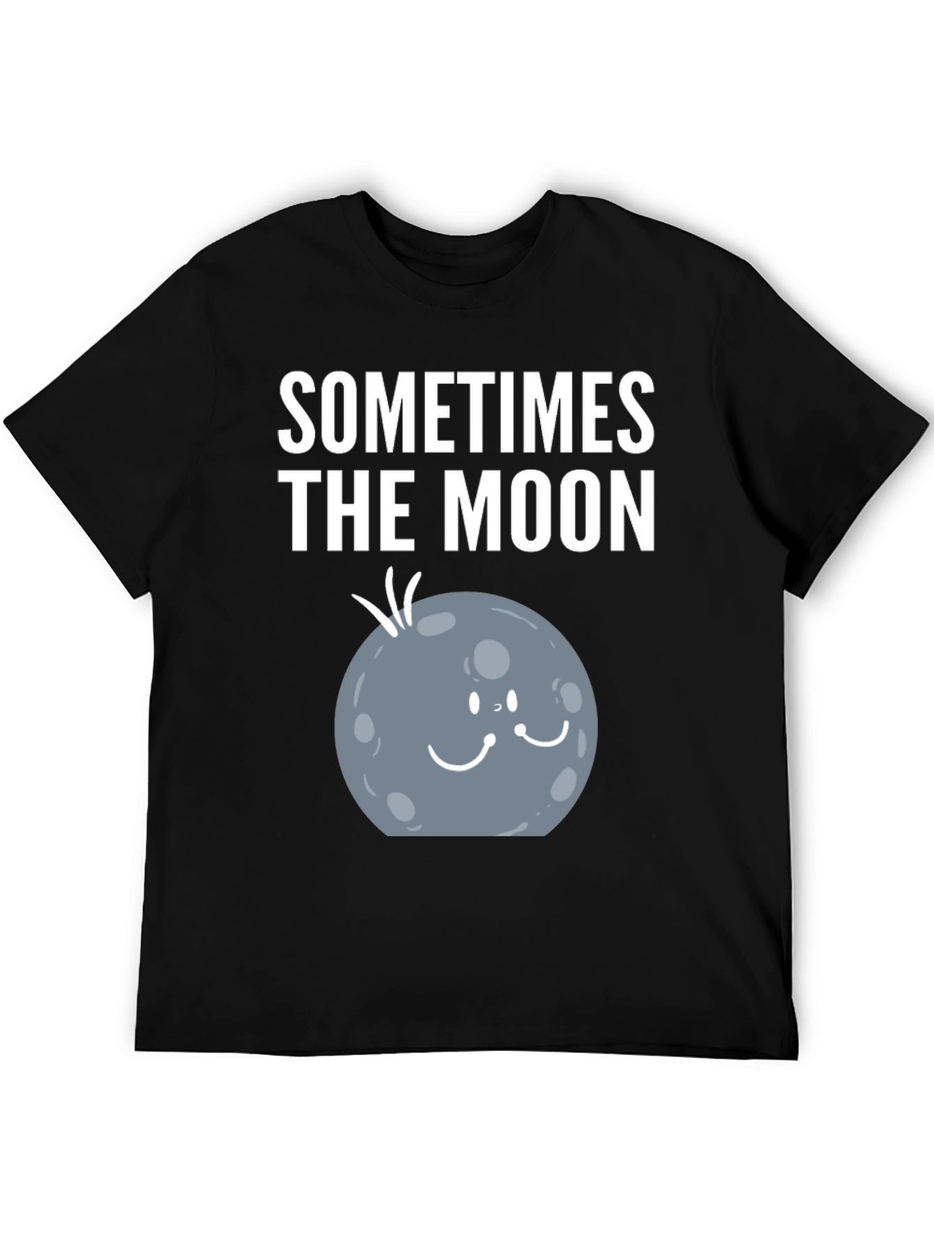 Sometimes the Moon Funny Graphic T-Shirt