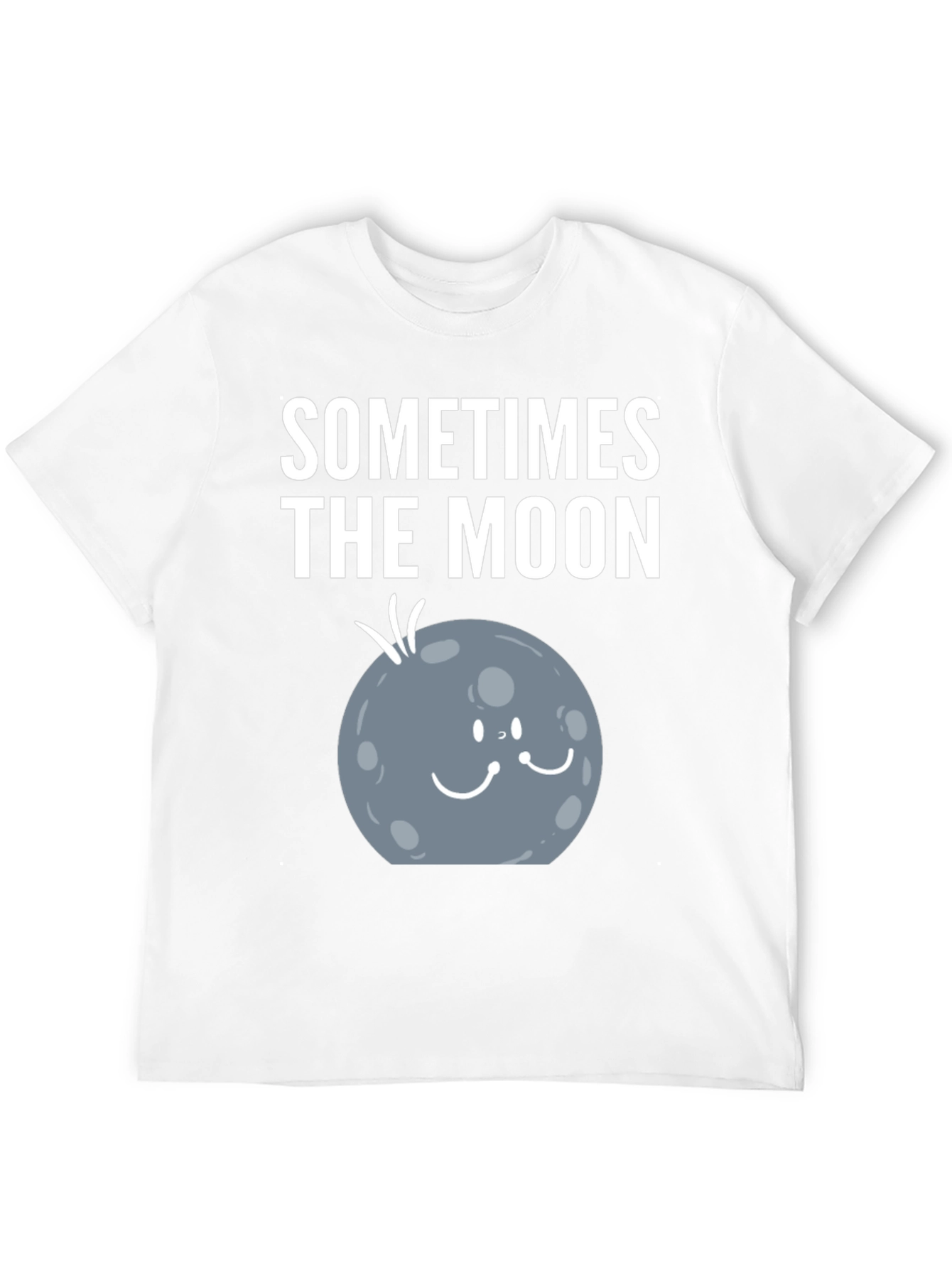 Sometimes the Moon Funny Graphic T-Shirt