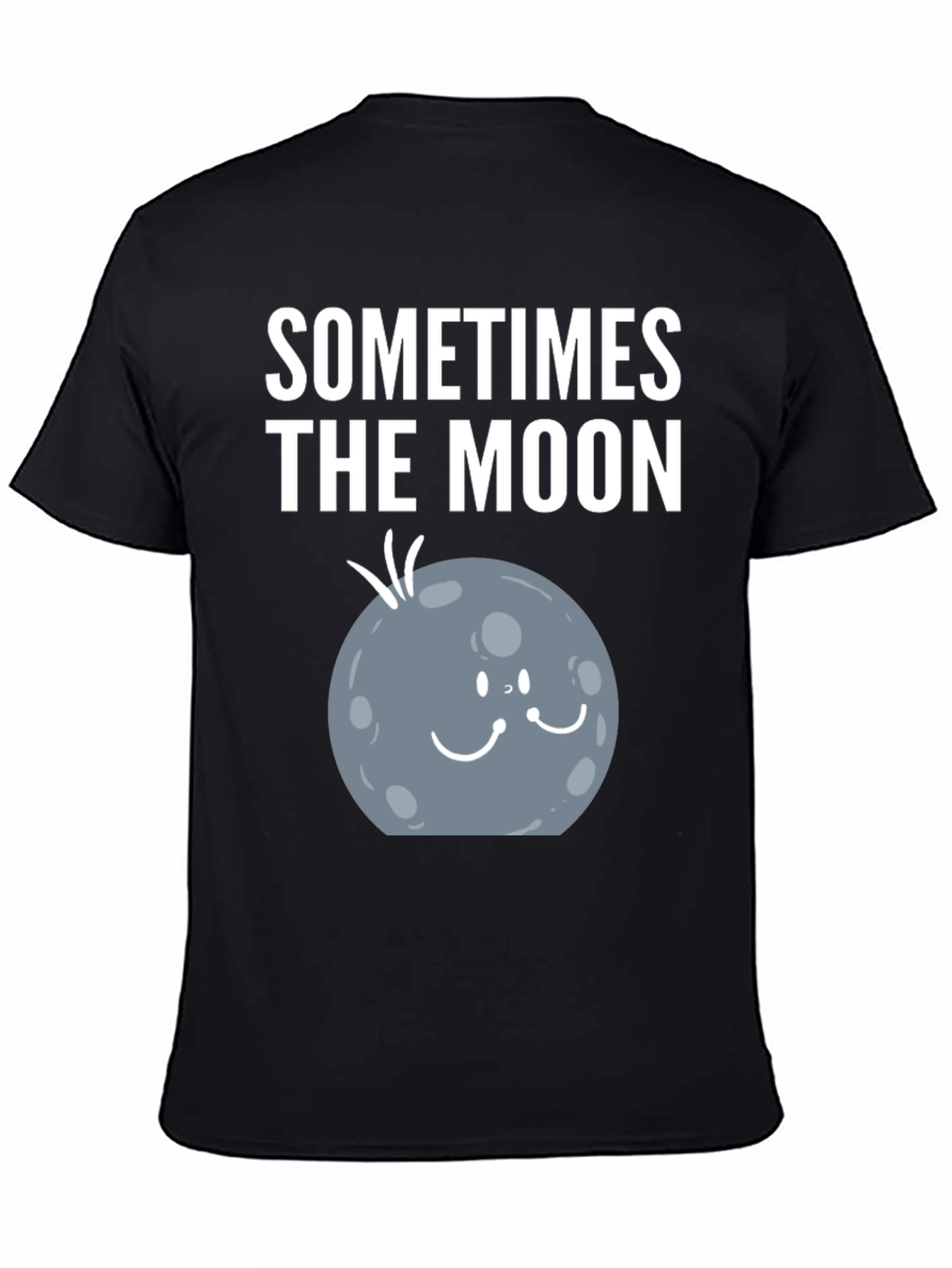 Sometimes the Moon Funny Graphic T-Shirt