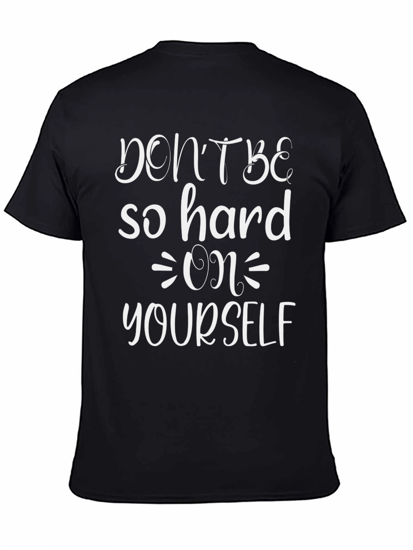 Dont Be So Hard On Yourself Graphic Tee