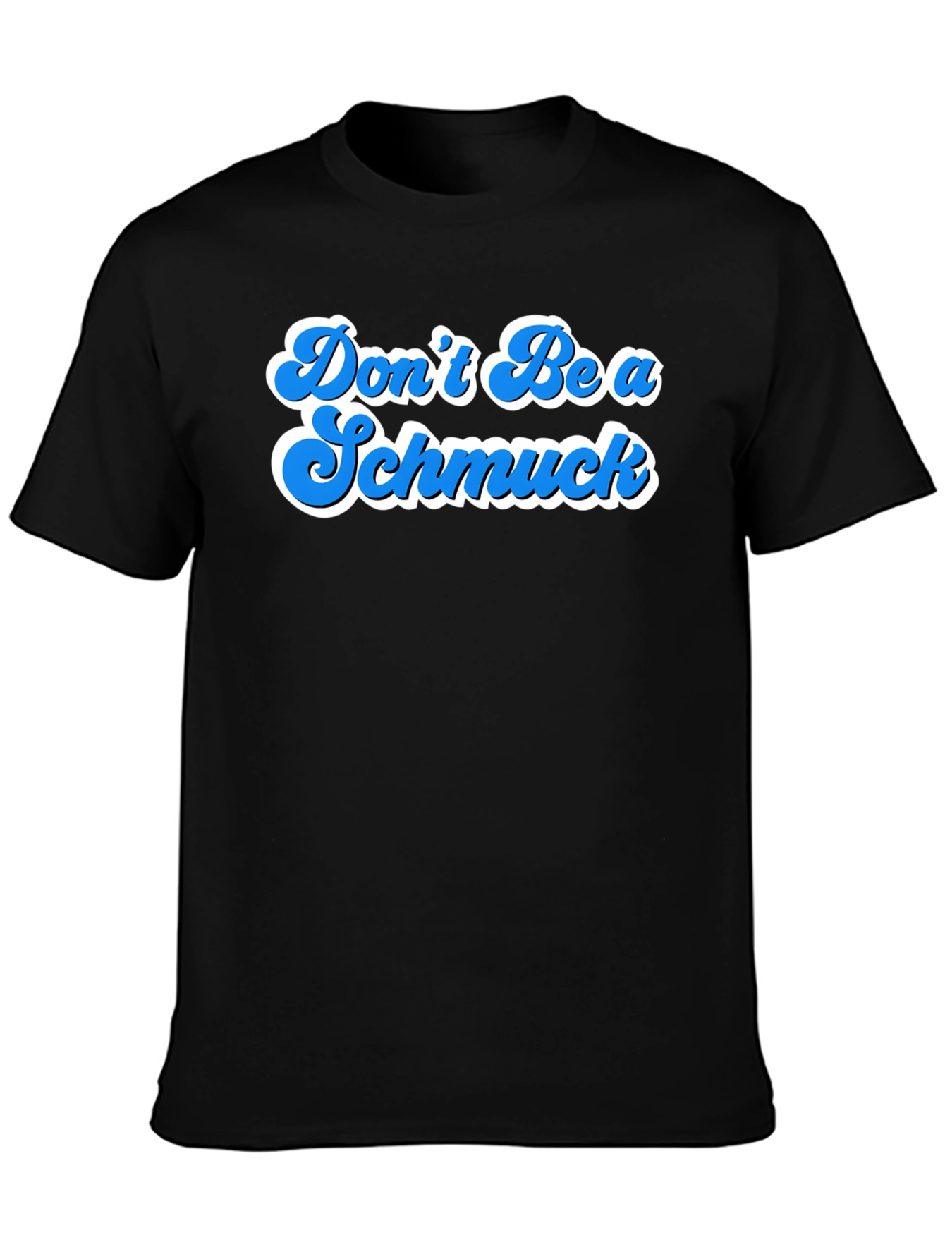 Dont Be A Schmuck Graphic T-Shirt