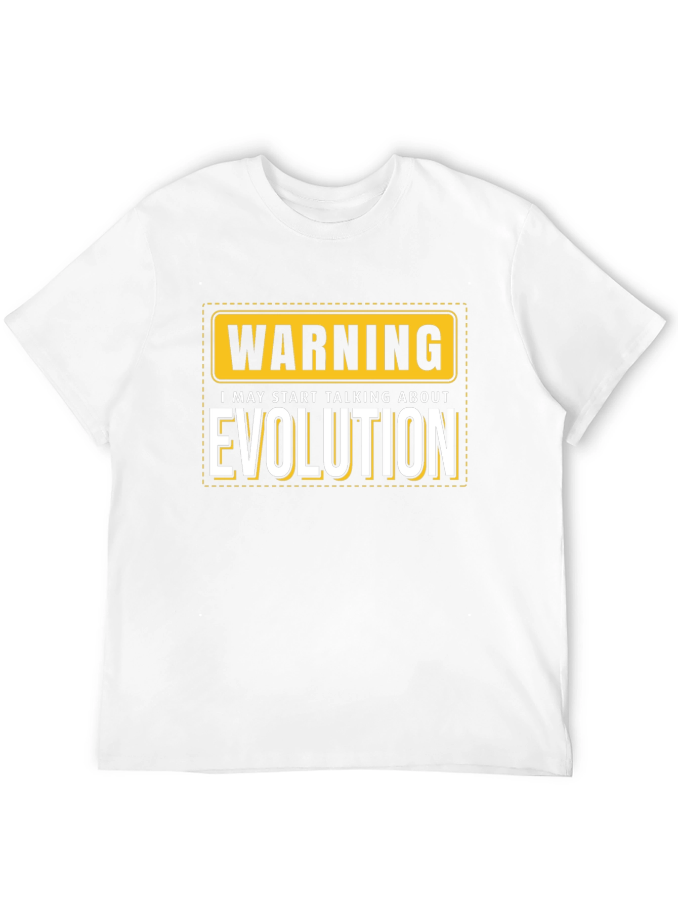Warning: I May Start Talking About Evolution T-Shirt