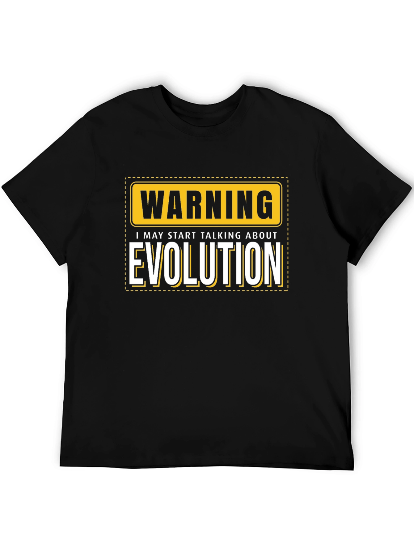 Warning: I May Start Talking About Evolution T-Shirt