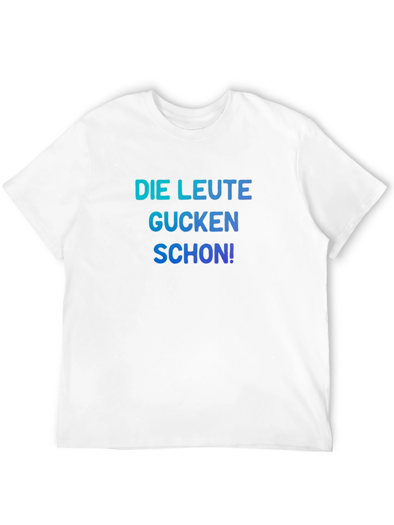 Funny German Slogan T-Shirt - Die Leute Gucken Schon!