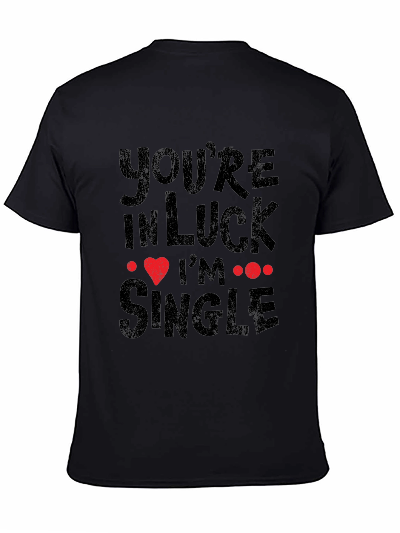 Youre In Luck Im Single Graphic Tee