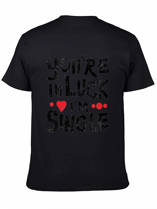 Youre In Luck Im Single Graphic Tee