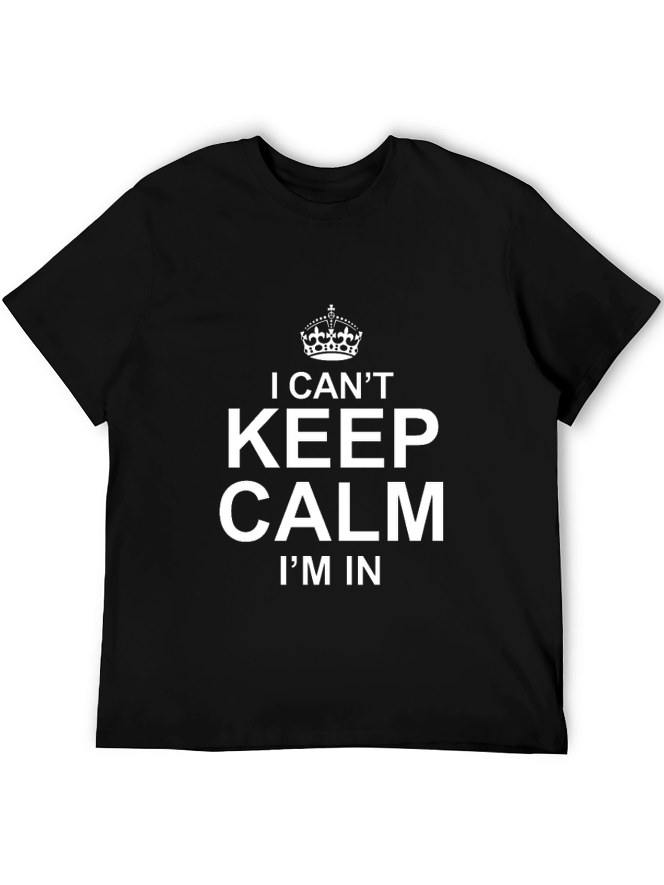I Cant Keep Calm T-Shirt - Funny Graphic Tee