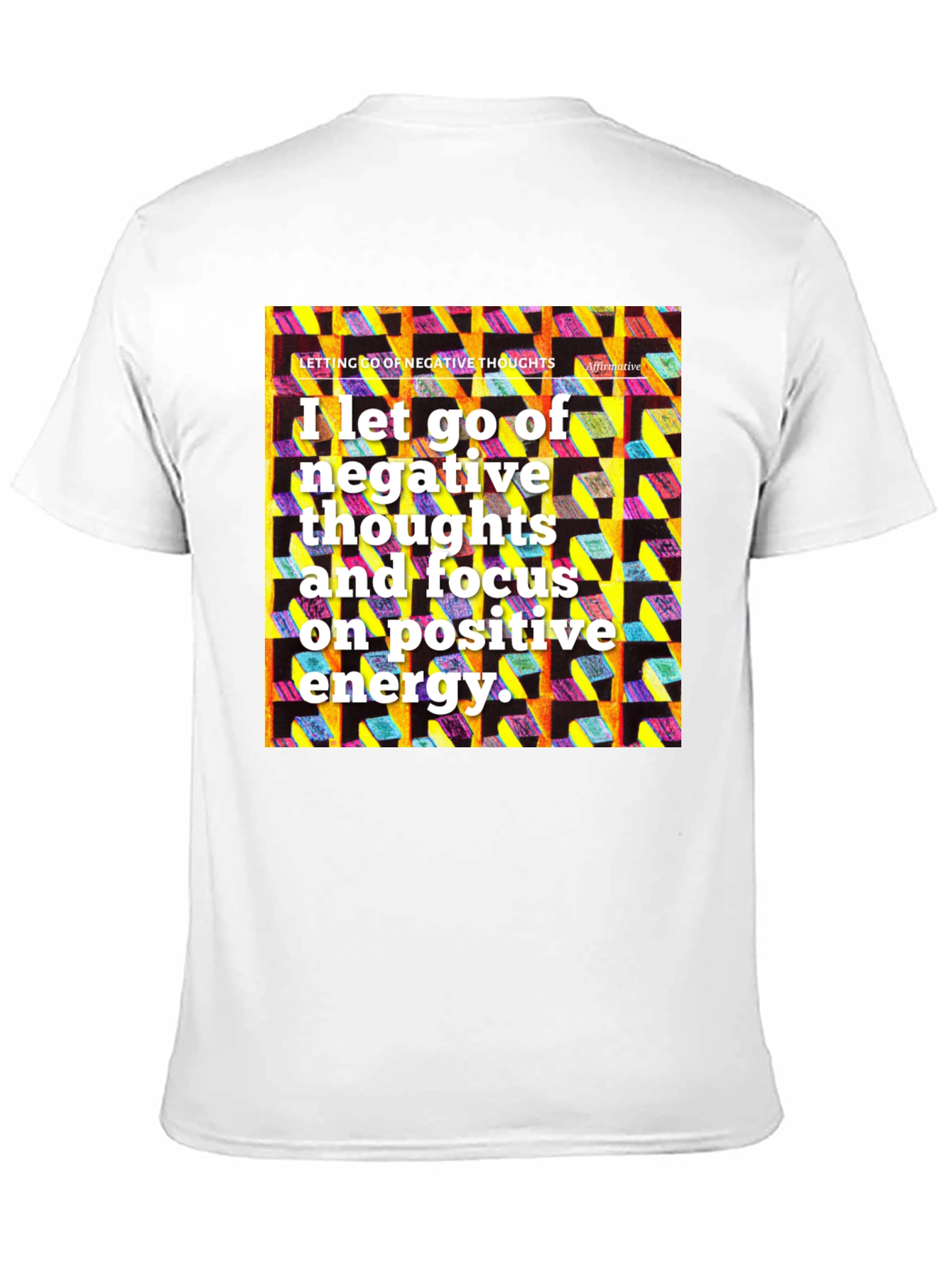 Affirmative T-Shirt: Let Go of Negative Thoughts