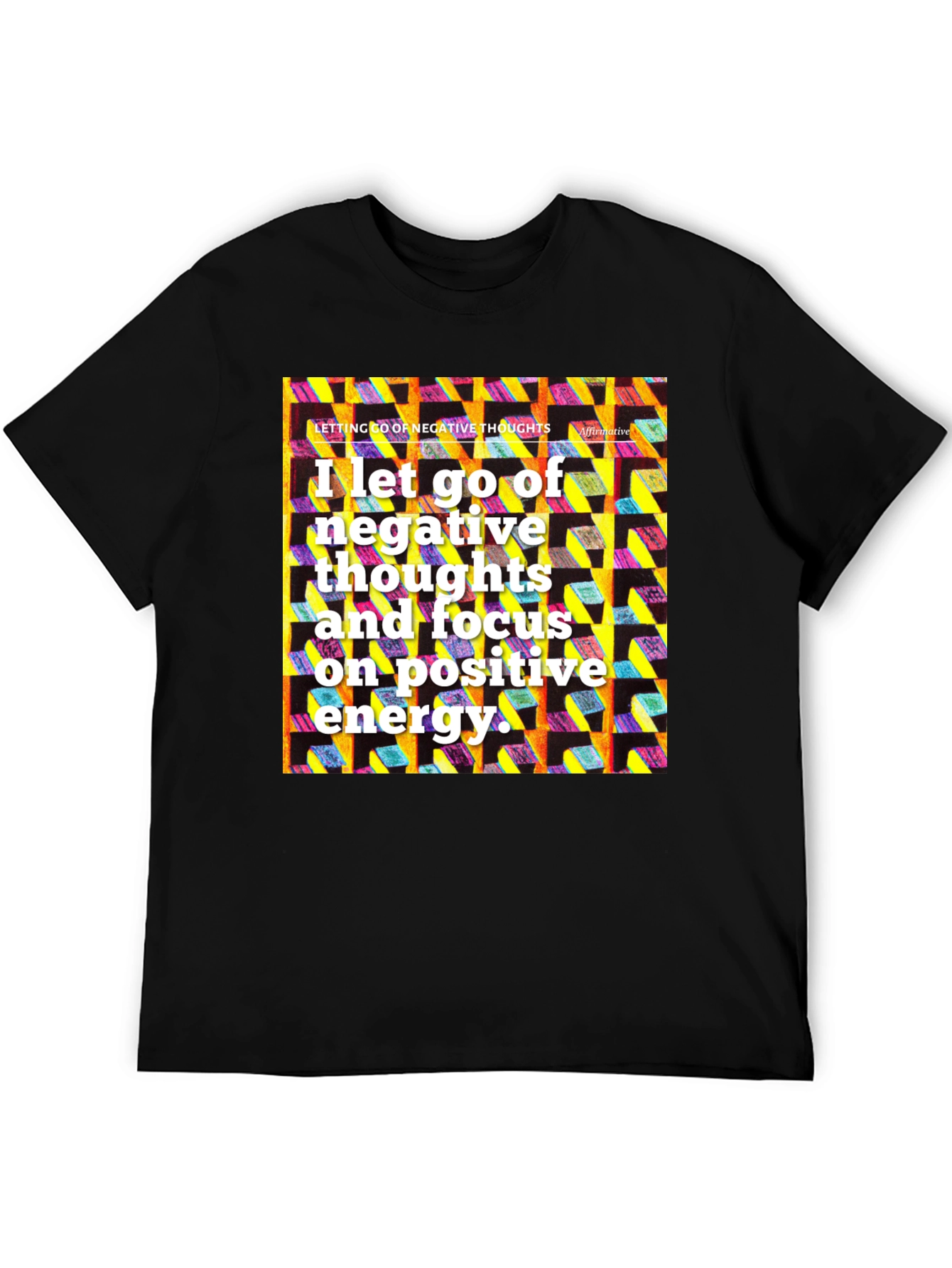 Affirmative T-Shirt: Let Go of Negative Thoughts