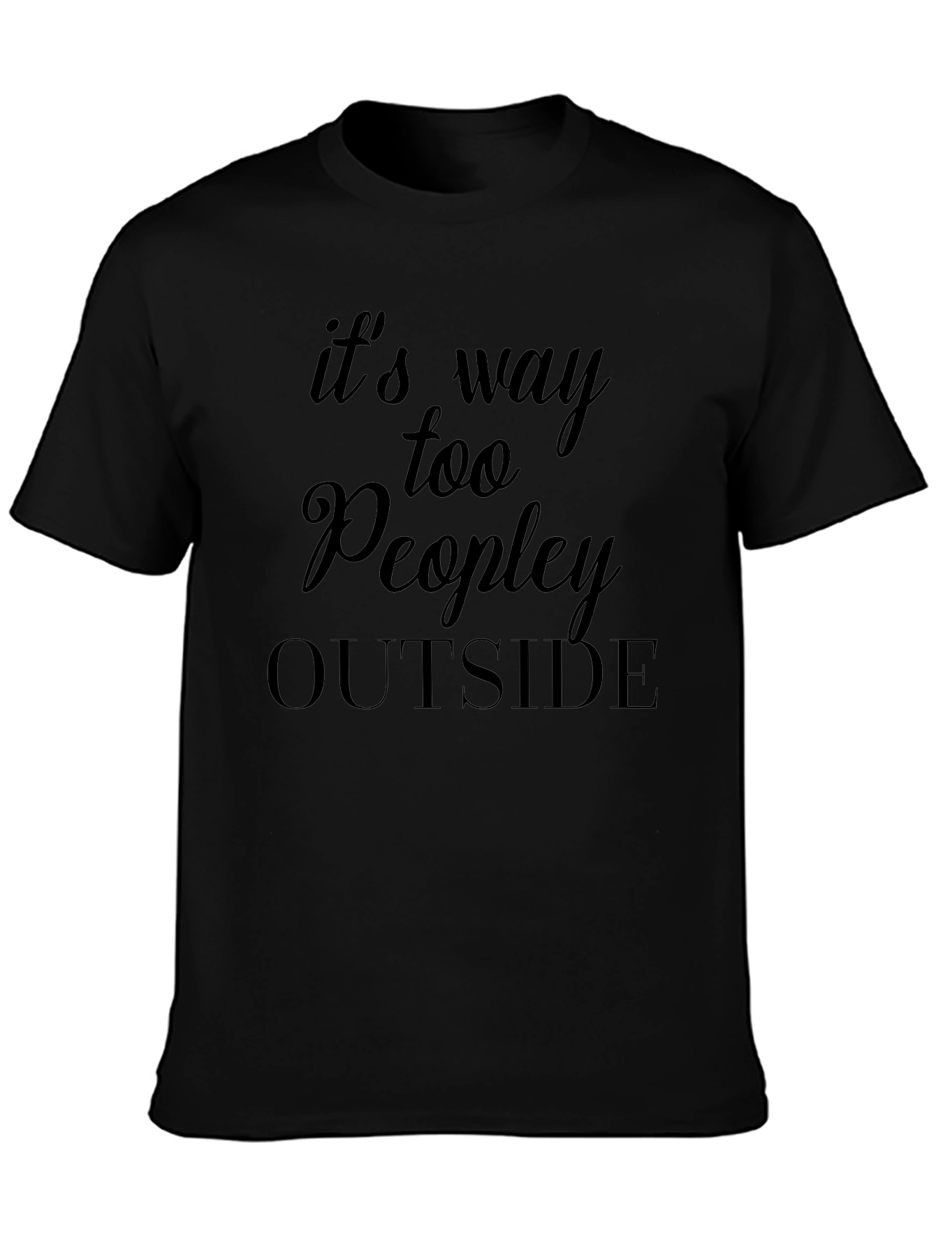 Its Way Too Peopley Outside T-Shirt