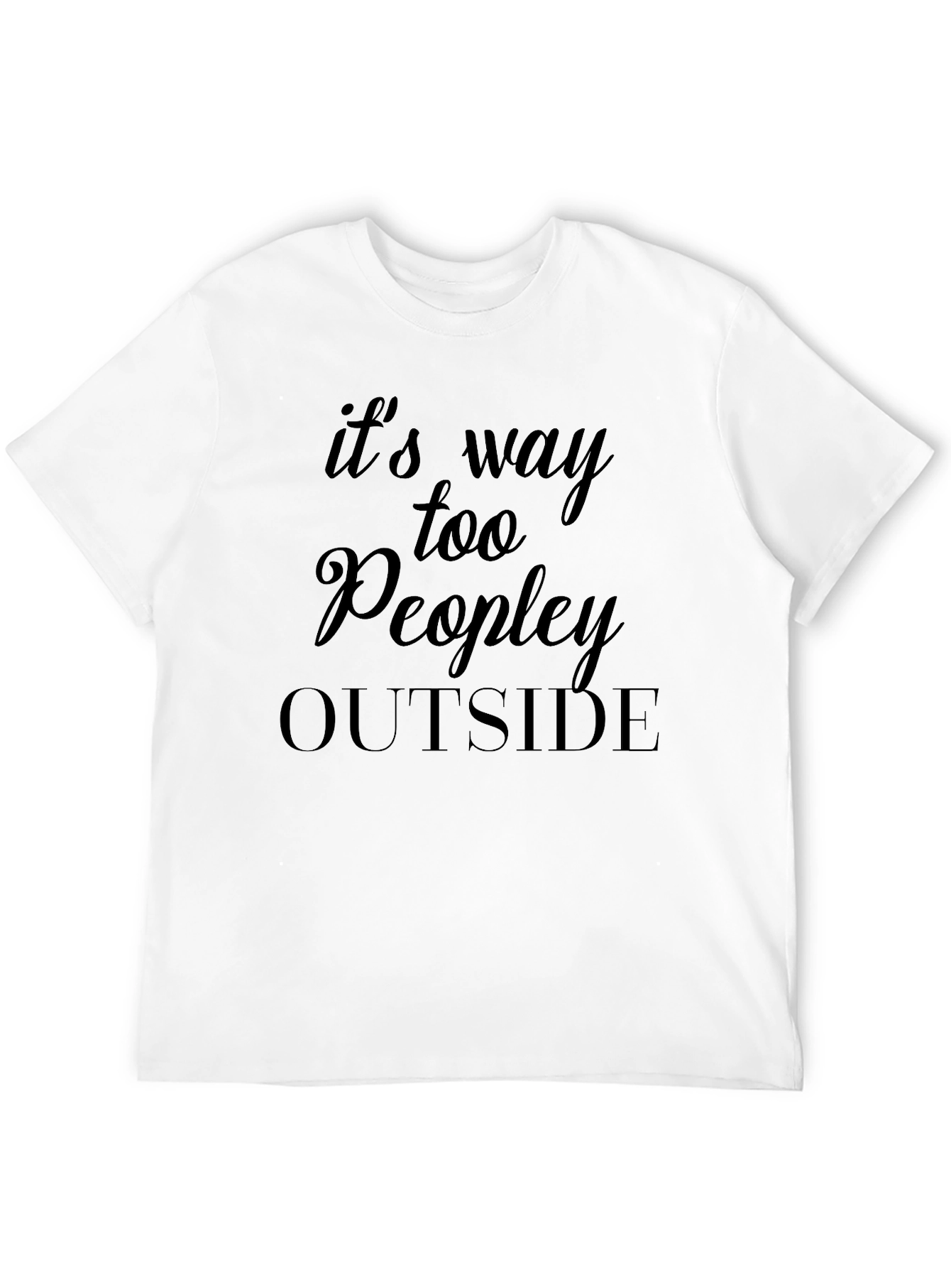 Its Way Too Peopley Outside T-Shirt