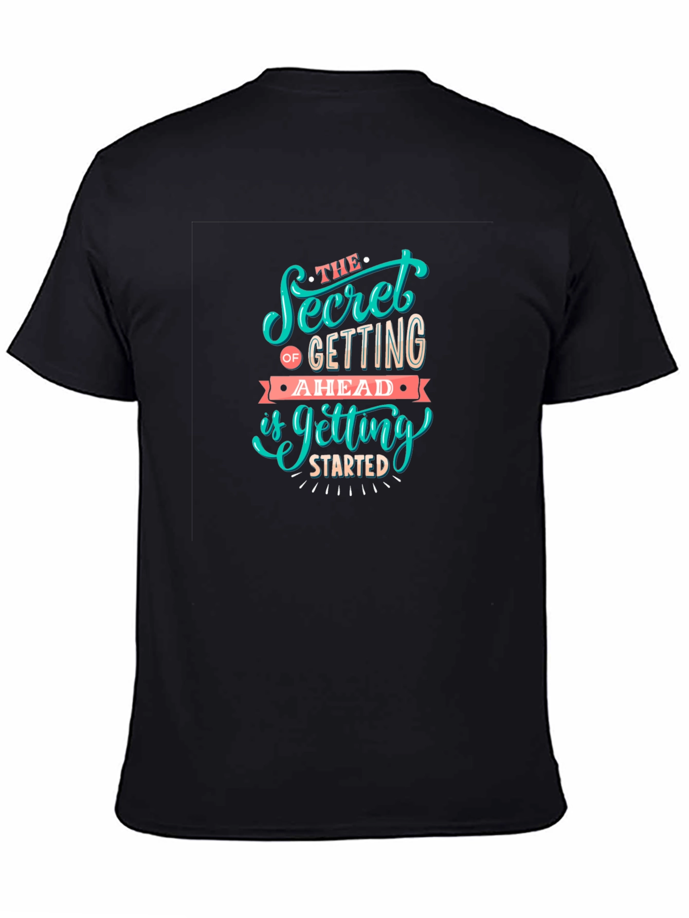 Motivational Graphic Tee: Secret To Getting Ahead