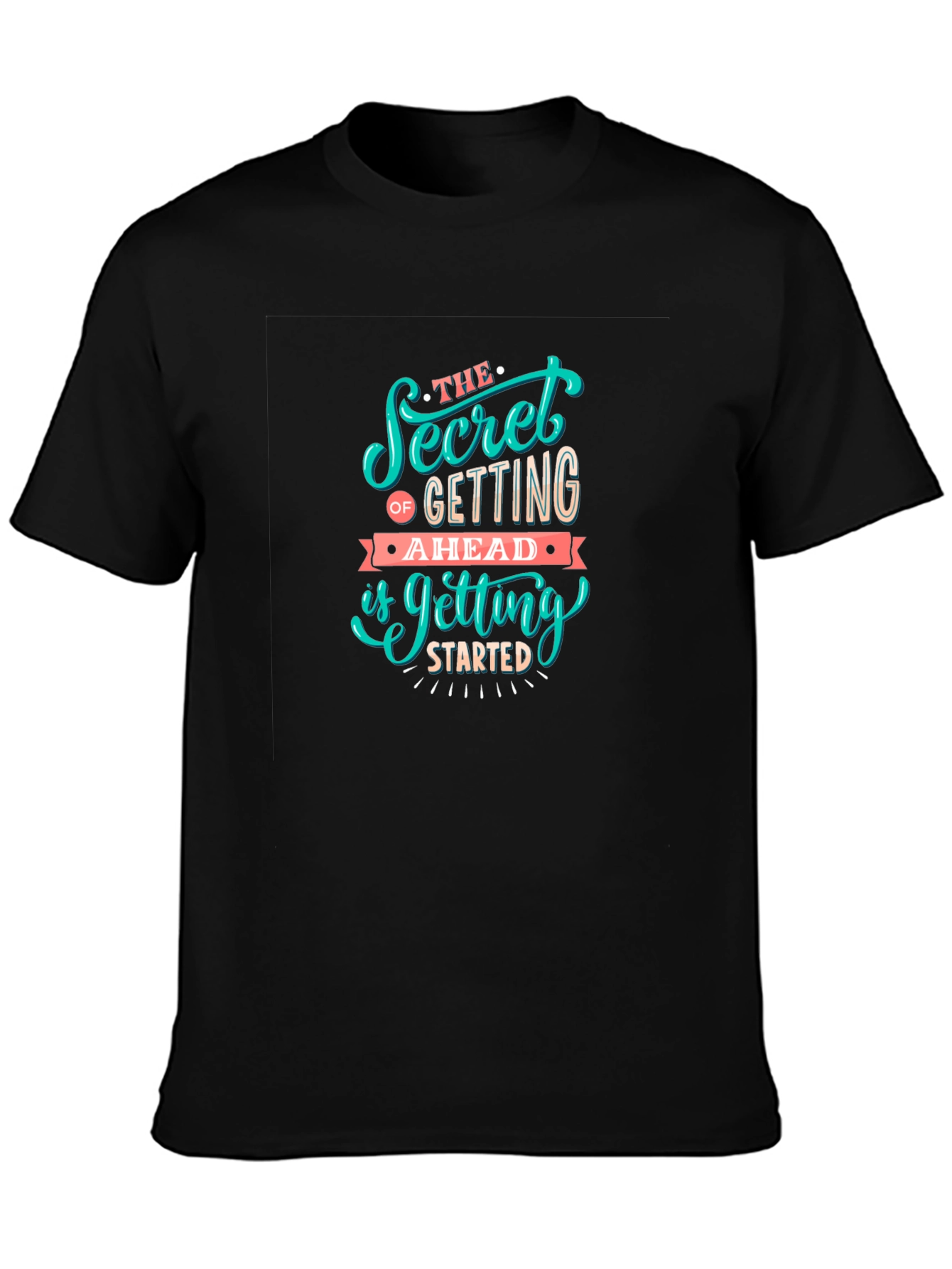 Motivational Graphic Tee: Secret To Getting Ahead