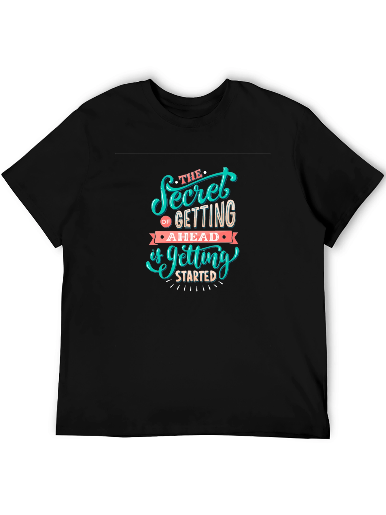 Motivational Graphic Tee: Secret To Getting Ahead