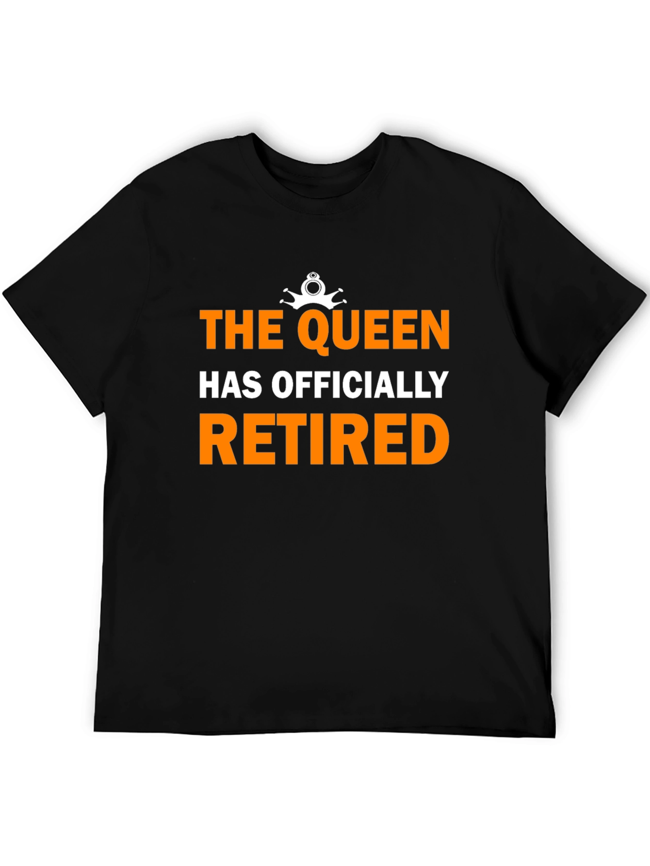 The Queen Has Officially Retired Funny Black T-Shirt