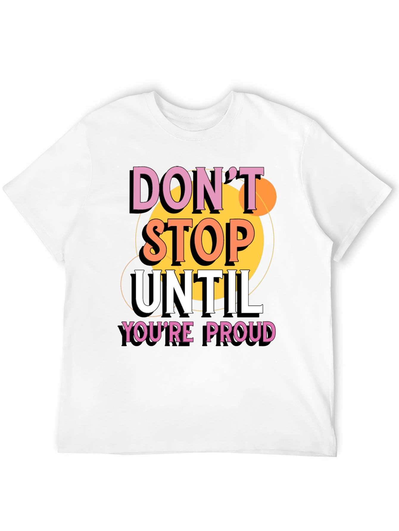 Dont Stop Until Youre Proud Graphic T-Shirt