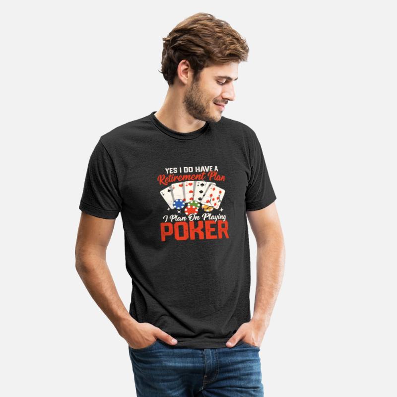 Yes I Do Have A Retirement Plan Gambling Poker Pl