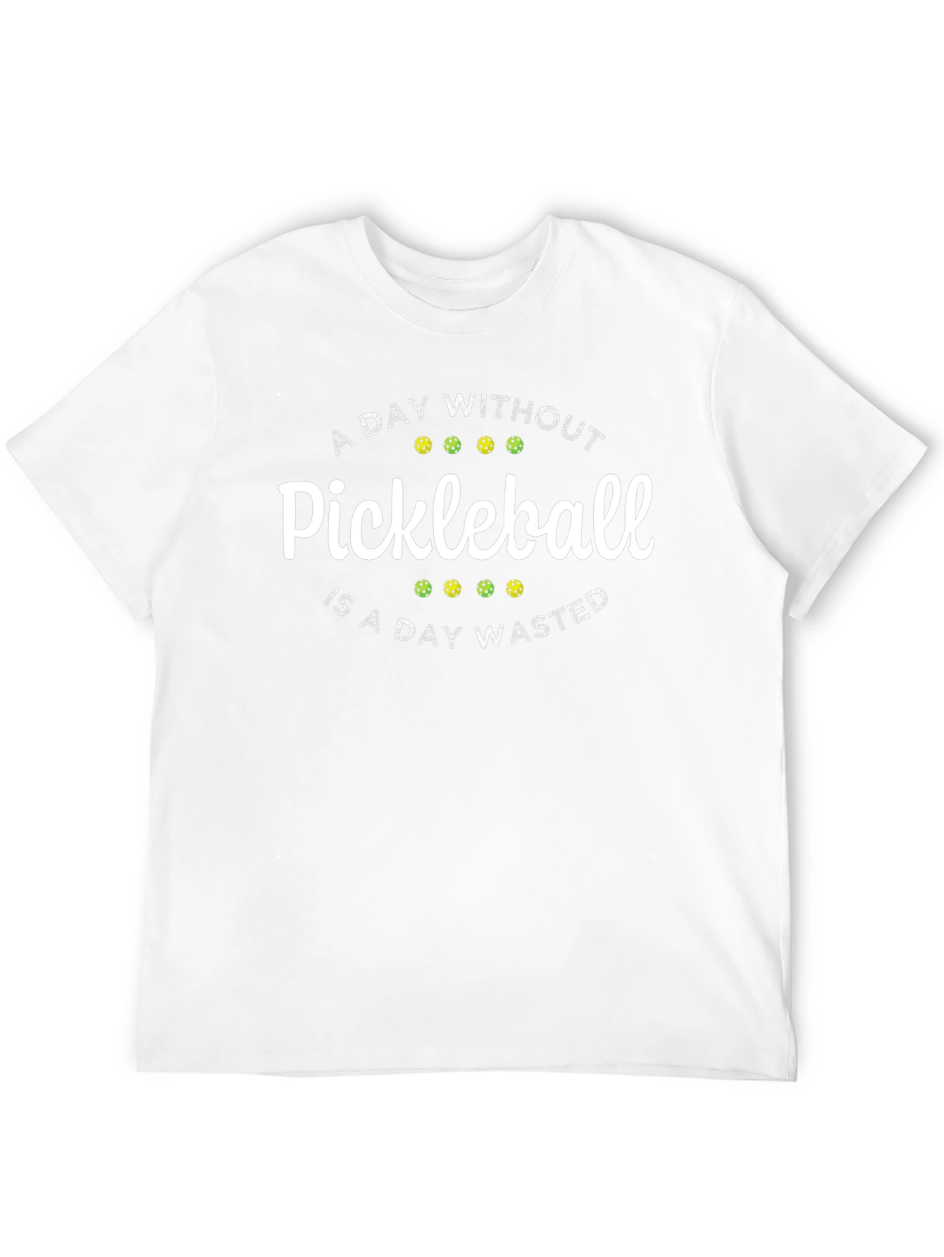 Pickleball T-Shirt: A Day Without Pickleball is Wasted!