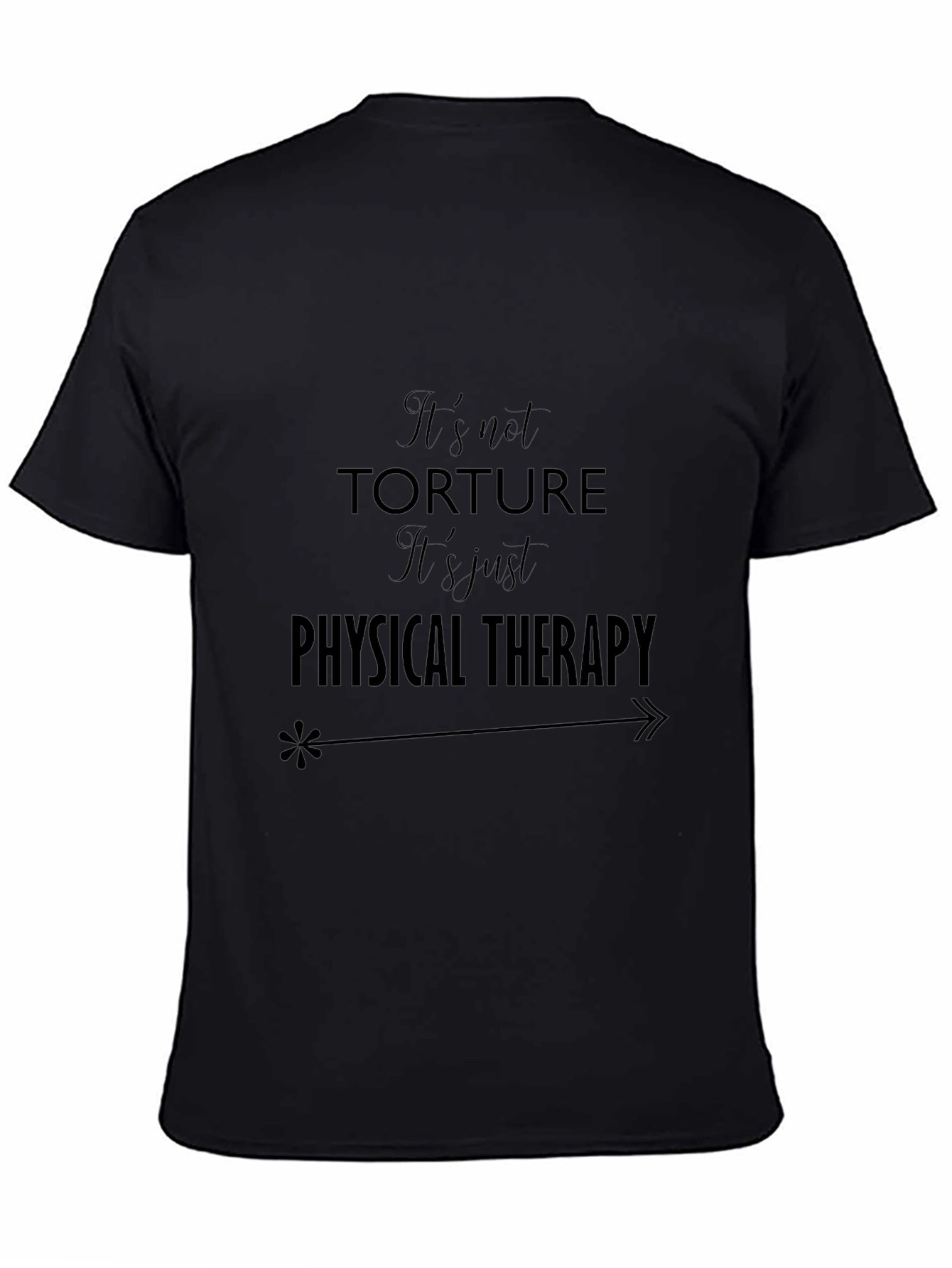 Its not Torture T-Shirt - Physical Therapy Tee